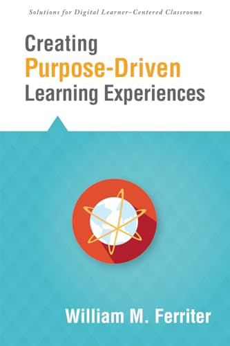 Creating Purpose-Driven Learning Experiences by William M. Ferriter, 9781942496311