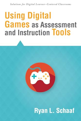 Using Digital Games as Assessment and Instruction Tools by Ryan L, Schaaf, 9781935542537