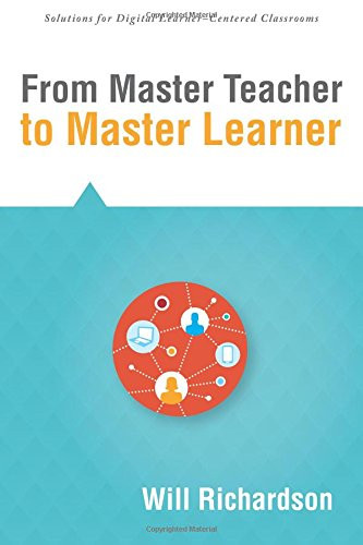 From Master Teacher to Master Learner by Will Richardson, 9781942496076