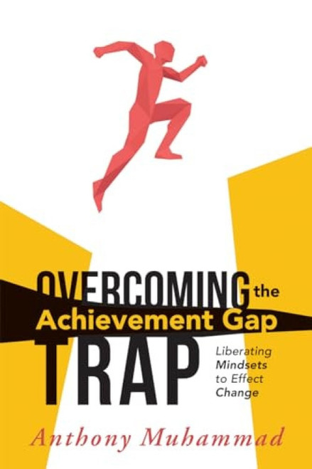 Overcoming the Achievement Gap Trap (Liberating Mindsets to Effective Change) by Anthony Muhammad, 9781936763276