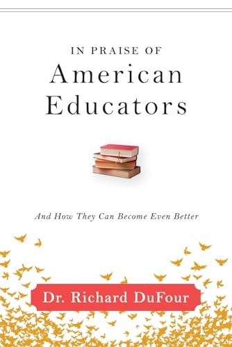 In Praise of American Educators (And How They Can Become Even Better) by Richard DuFour, 9781942496571