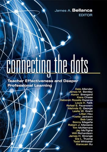 Connecting the Dots (Teacher Effectiveness and Deeper Professional Learning) by James A.  Bellanca, 9781936764143