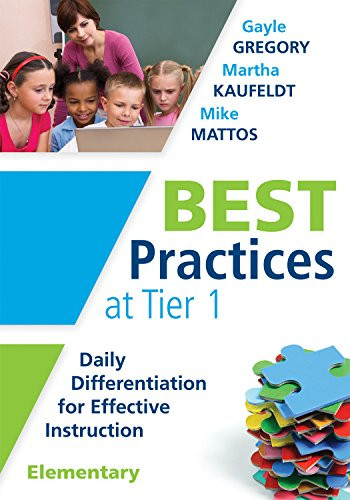 Best Practices at Tier 1 [Elementary] (Daily Differentiation for Effective Instruction, Elementary) by Gayle Gregory, Martha Kaufeldt, Mike Mattos, 9781936763931