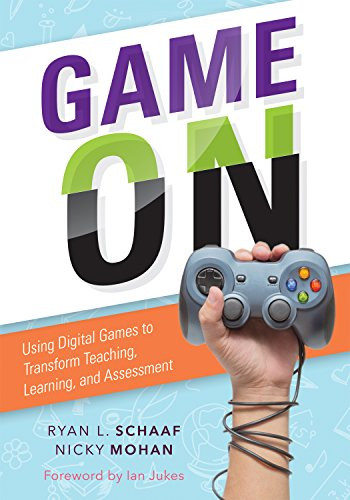 Game On (Using Digital Games to Transform Teaching, Learning, and Assessment) by Ryan L. Schaaf, Nicky Nohan, 9781936763979