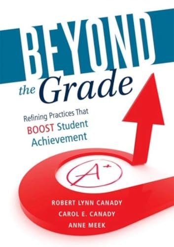 Beyond the Grade (Refining Practices That Boost Student Achievement) by Robert Lynn Canady, Carol E. Canady, 9781943874040
