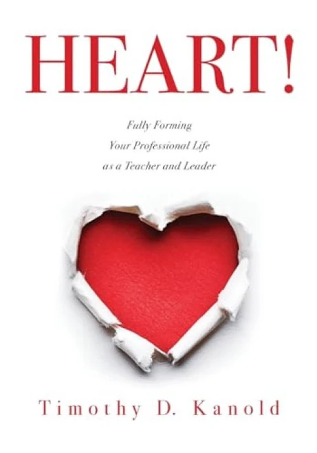 Heart! (Fully Forming Your Professional Life as a Teacher and Leader) by Timothy D. Kanold, 9781943874439