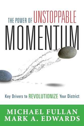 Power of Unstoppable Momentum (Key Drivers to Revolutionize Your District) by Michael Fullan, Mark A. Edwards, 9781942496557