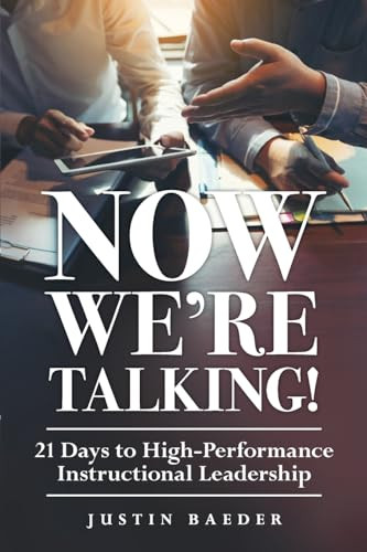 Now We're Talking (21 Days to High-Performance Instructional Leadership (Making Time for Classroom Observation and Teacher Evaluation)) by Justin Baeder, 9781936764204