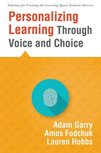 Personalizing Learning Through Voice and Choice ((Increasing Student Engagement in the Classroom)) by Adam Garry, Amos Fodchuk, Lauren Hobbs, 9781935542179