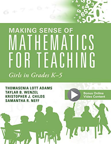Making Sense of Mathematics for Teaching Girls in Grades K - 5 ((Addressing Gender Bias and Stereotypes in Elementary Education)) by Thomasina Lott Adams, Taylar B. Wenzel, Kristopher J. Childs, Samantha R. Neff, 9781945349782