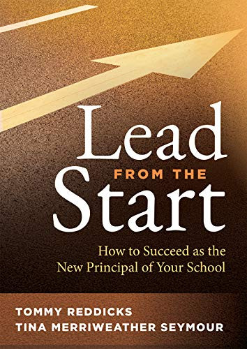 Lead From the Start (How to Succeed as the New Principal of Your School (A school leadership guide for new principals and experienced educators)) by Tommy Reddicks, Tina Merriweather Seymour, 9781949539356
