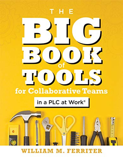 Big Book of Tools for Collaborative Teams in a PLC at Work® by William M. Ferriter, 9781947604858