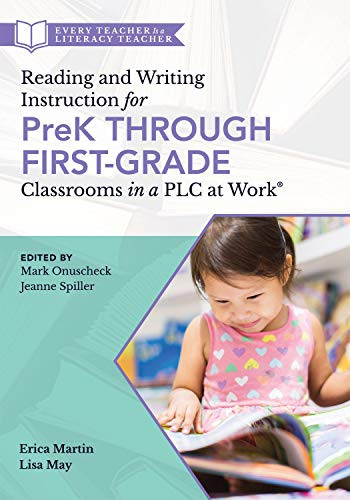 Reading and Writing Instruction for PreK Through First Grade Classrooms in a PLC at Work® by Mark Onuscheck, Jeanne Spiller, 9781947604919