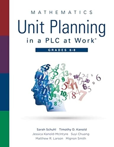 Mathematics Unit Planning in a PLC at Work®, Grades 6 - 8 by Sarah Schuhl, Timothy D. Kanold, Jessica Kanold-McIntyre, Suyi Chuang, Matthew R. Larson, Mignon Smith, 9781951075279