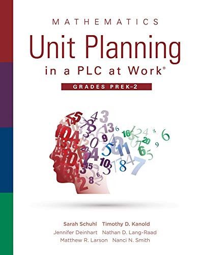 Mathematics Unit Planning in a PLC at Work®, Grades PreK-2 ( (A PLC at Work guide to planning mathematics units for PreK-2 classrooms)) by Sarah Schuhl, Timothy D. Kanold, Jennifer Deinhart, Nathan D. Lang-Read, Matthew R. Larson, Nanci N.Smith, 9781951075231