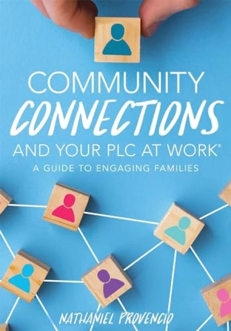 Community Connections and Your PLC at Work® (A Guide to Engaging Families (A guide to school community involvement in a PLC)) by Nathaniel Provencio, 9781951075194