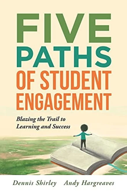 Five Paths of Student Engagement by Dennis Shirley, Andy Hargreaves, 9781942496687