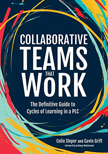 Collaborative Teams That Work (The Definitive Guide to Cycles of Learning in a PLC) by Colin Sloper, Gavin Grift, 9781951075897