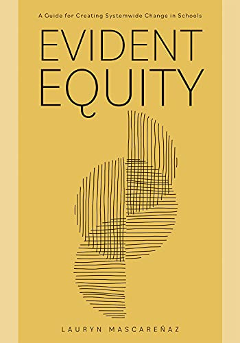 Evident Equity (A Guide for Creating Systemwide Change in Schools) by Lauryn Mascareñaz, 9781952812736