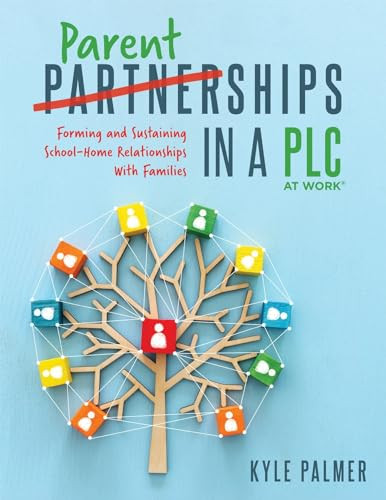 Parentships in a PLC at Work® (Forming and Sustaining School-Home Relationships With Families) by Kyle Palmer, 9781952812514