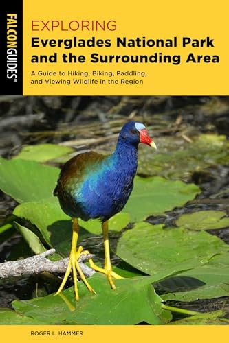 Exploring Everglades National Park and the Surrounding Area (A Guide to Hiking, Biking, Paddling, and Viewing Wildlife in the Region) - 9781493072781 by Roger L. Hammer