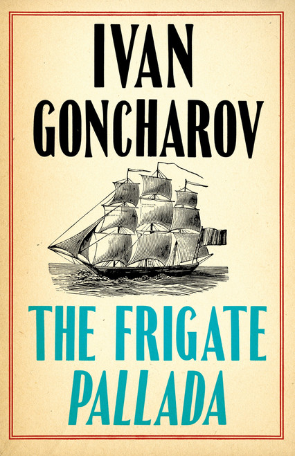 The Frigate Pallada by Ivan Goncharov, Stephen Pearl, 9781847498953