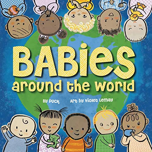 Babies Around the World (A Board Book about Diversity that Takes Tots on a Fun Trip Around the World from Morning to Night) by Puck, Violet Lemay, 9781938093876