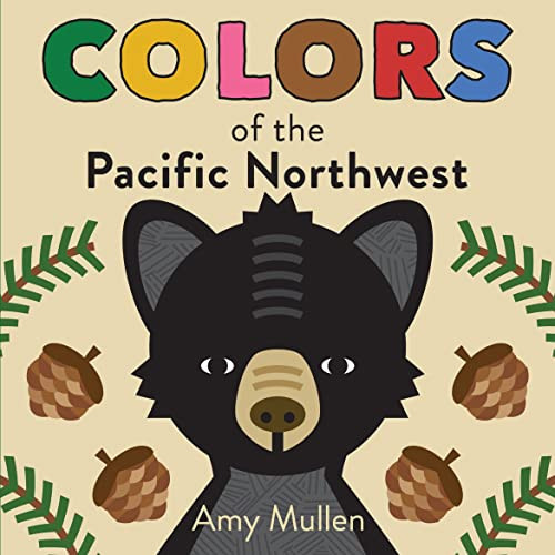 Colors of the Pacific Northwest by Amy Mullen, 9781938093807