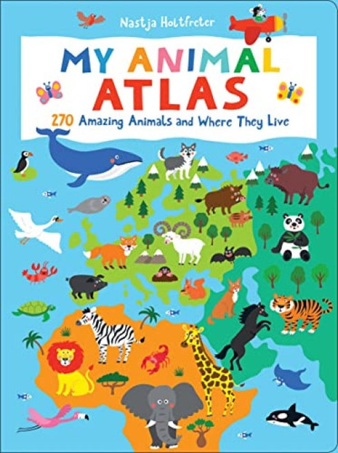 My Animal Atlas (Learn about Species and Where They Live. Designed with Three Levels of Development to Grow with Your Child) by Nastja Holtfreter, 9781950500482