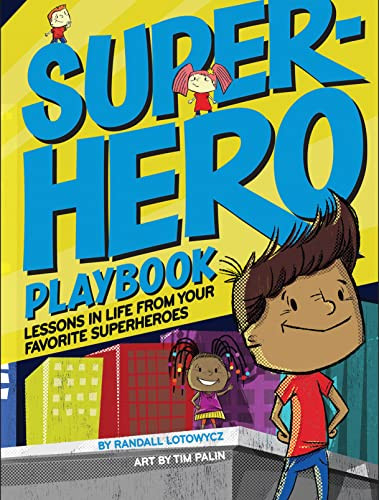 Superhero Playbook (Lessons in Life from Your Favorite Superheroes) by Randall Lotowycz, Tim Palin, 9781947458765