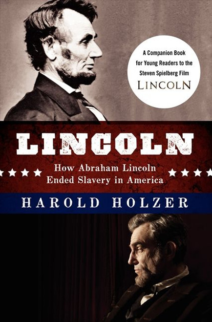 Lincoln: How Abraham Lincoln Ended Slavery in America (A Companion Book for Young Readers to the Steven Spielberg Film) by Harold Holzer, 9780062265098