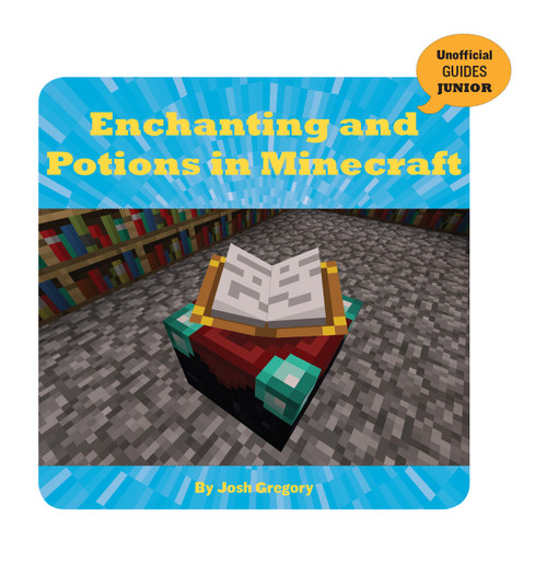 Enchanting and Potions in Minecraft by Josh Gregory, 9781534129825
