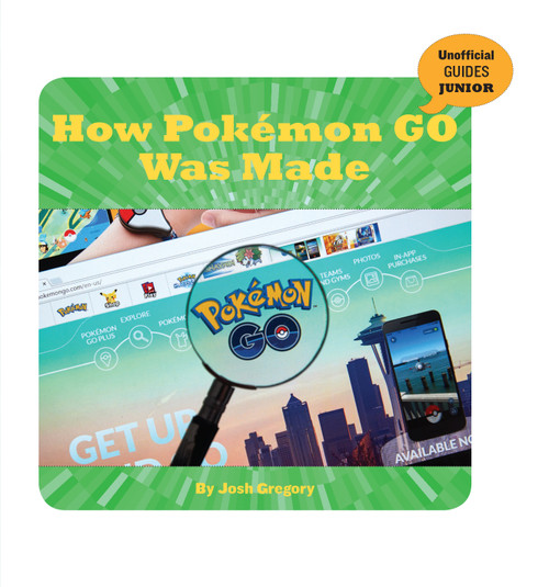 How Pokémon GO Was Made by Josh Gregory, 9781534183346