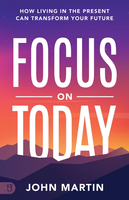 Focus on Today by John Martin, 9781640954212