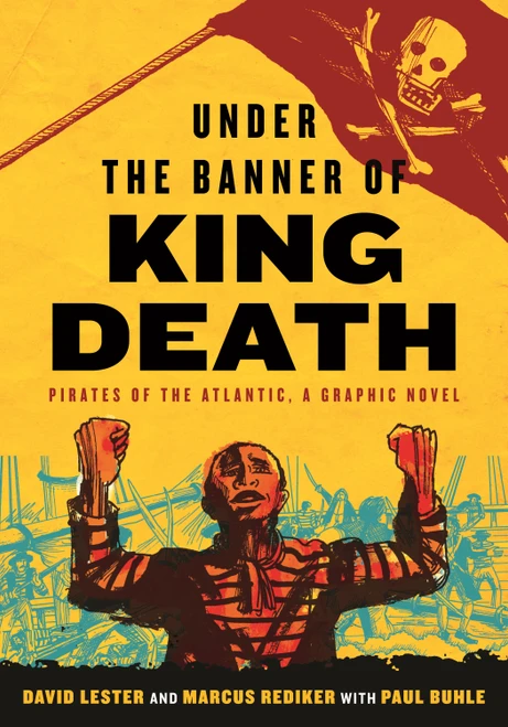 Under the Banner of King Death (Pirates of the Atlantic, a Graphic Novel) by David Lester, Marcus Rediker, David Lester, Paul Buhle, 9780807023983
