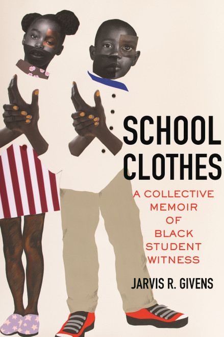 School Clothes (A Collective Memoir of Black Student Witness) by Jarvis R. Givens, 9780807054819
