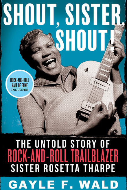 Shout, Sister, Shout! (The Untold Story of Rock-and-Roll Trailblazer Sister Rosetta Tharpe) - 9780807011843 by Gayle Wald, 9780807011843