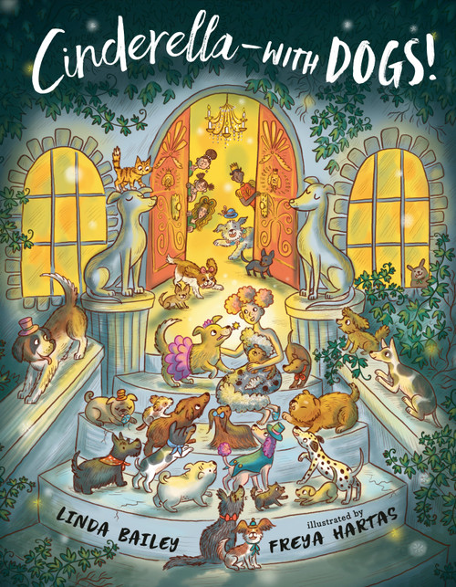 Cinderella--with Dogs! by Linda Bailey, Freya Hartas, 9781984813824