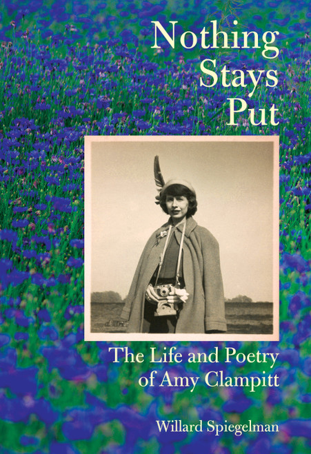 Nothing Stays Put (The Life and Poetry of Amy Clampitt) by Willard Spiegelman, 9780525658269