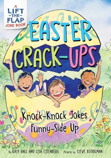Easter Crack-Ups: Knock-Knock Jokes Funny-Side Up (A Lift-the-Flap Easter and Springtime Joke Book for Kids) by Katy Hall, Lisa Eisenberg, Steve Bjorkman, 9780063216211