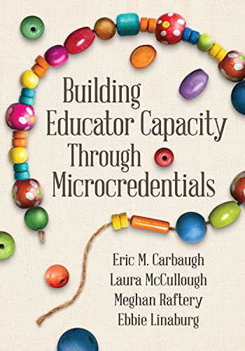 Building Educator Capacity Through Microcredentials by Eric M. Carbaugh, Laura McCullough, Meghan Raftery, Ebbie Linaburg, 9781416631330