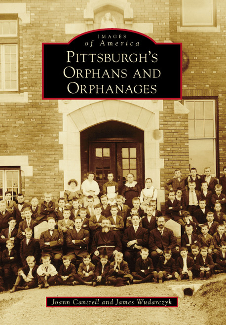 Pittsburgh's Orphans and Orphanages by Joann Cantrell, James Wudarczyk, 9781467108034