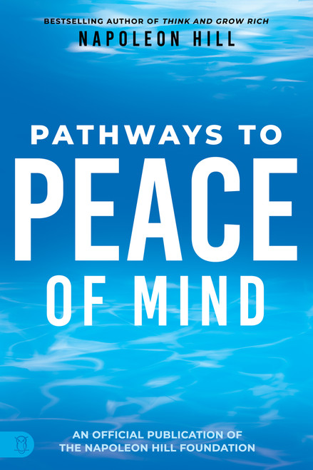 Napoleon Hill's Pathways to Peace of Mind by Napoleon Hill, 9781640953987