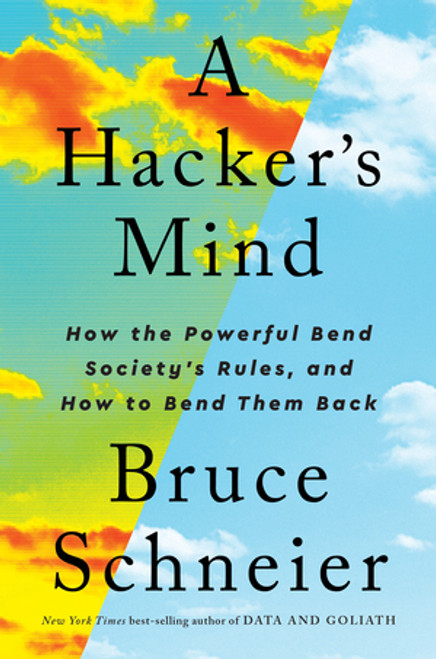 A Hacker's Mind (How the Powerful Bend Society's Rules, and How to Bend them Back) by Bruce Schneier, 9780393866667