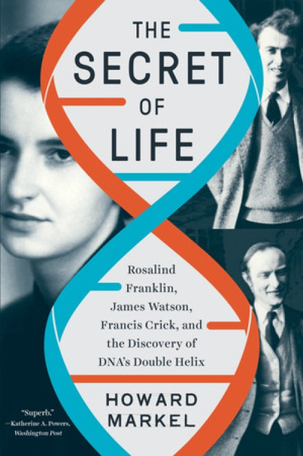 The Secret of Life (Rosalind Franklin, James Watson, Francis Crick, and the Discovery of DNA's Double Helix) - 9781324050391 by Howard Markel