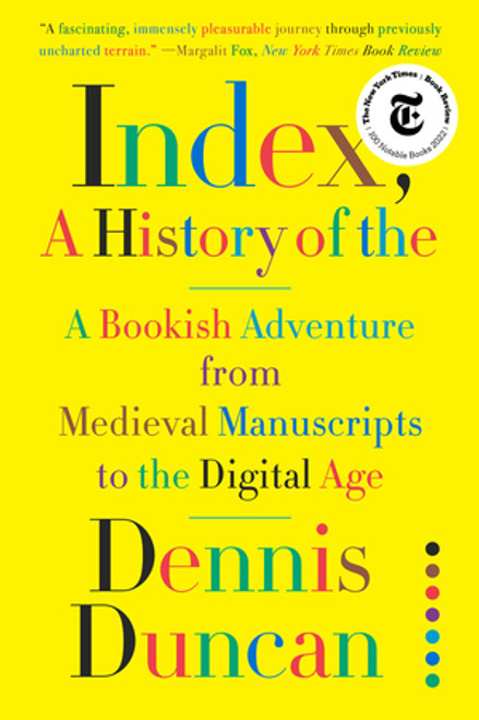 Index, A History of the (A Bookish Adventure from Medieval Manuscripts to the Digital Age) - 9781324050513 by Dennis Duncan, 9781324050513
