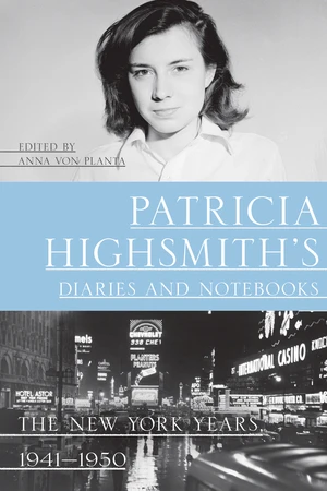 Patricia Highsmith's Diaries and Notebooks (The New York Years, 1941-1950) by Patricia Highsmith, Anna von Planta, Joan Schenkar, 9781324092940