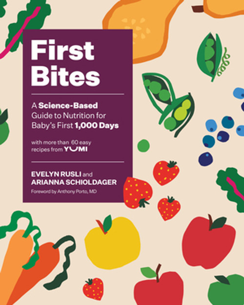 First Bites (A Science-Based Guide to Nutrition for Baby's First 1,000 Days) by Evelyn Rusli, Arianna Schioldager, Anthony Porto, 9781682687338