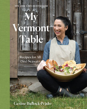 My Vermont Table (Recipes for All (Six) Seasons) by Gesine Bullock-Prado, 9781682687352