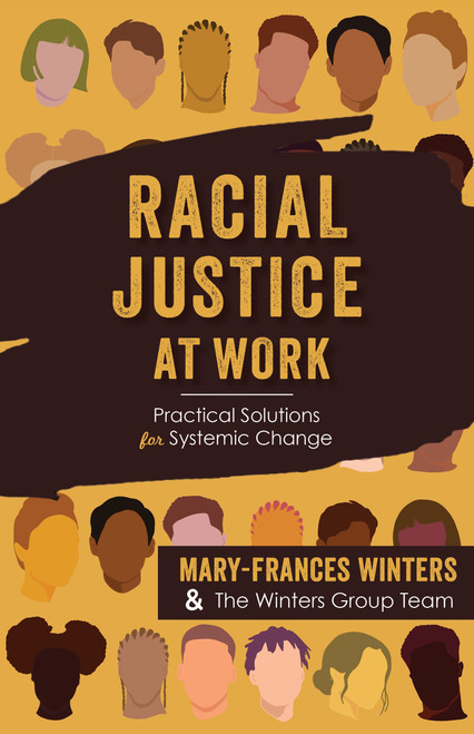Racial Justice at Work (Practical Solutions for Systemic Change) by Mary-Frances Winters, Kevin A. Carter, Megan Ellinghausen, Scott Ferry, Gabrielle Gayagoy Gonzalez, Dr. Terrence Harewood, Tami Jackson, Dr. Megan Larson, Leigh Morrison, Katelyn Peterson, Mareisha N. Winters Reese, Thamara Subramanian, Rochelle Younan-Montgomery, 9781523003624